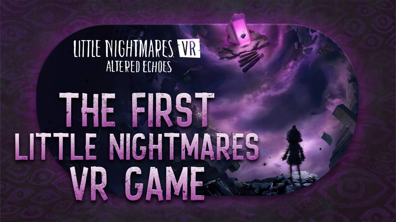 The Nightmare is First Person – Little Nightmares: Altered Echoes brings the Nowhere to VR