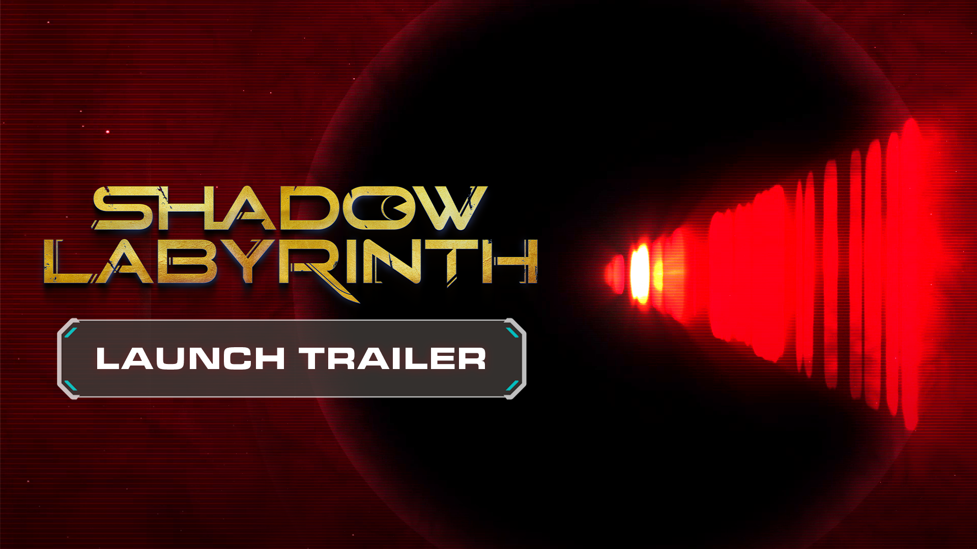 SHADOW LABYRINTH Launch